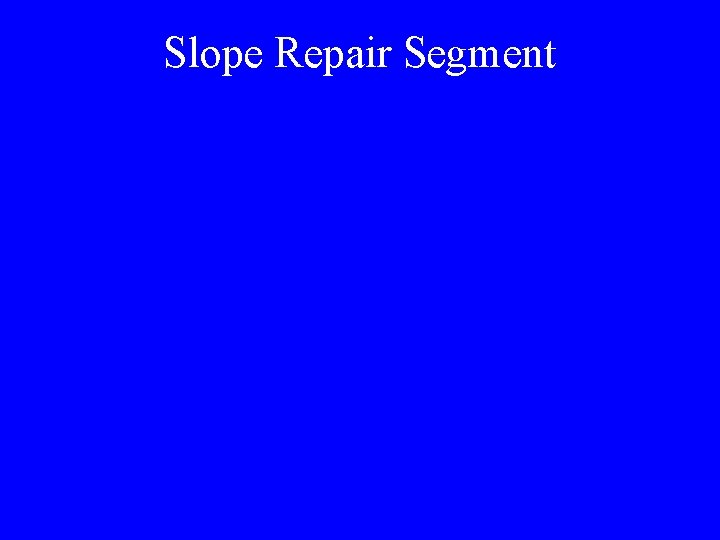 Slope Repair Segment 