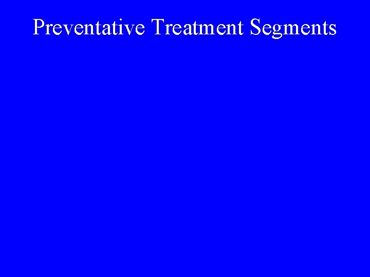 Preventative Treatment Segments 