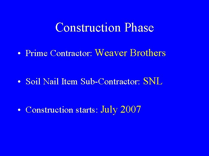 Construction Phase • Prime Contractor: Weaver Brothers • Soil Nail Item Sub-Contractor: SNL •
