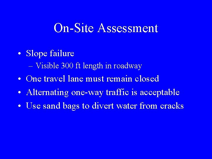 On-Site Assessment • Slope failure – Visible 300 ft length in roadway • One