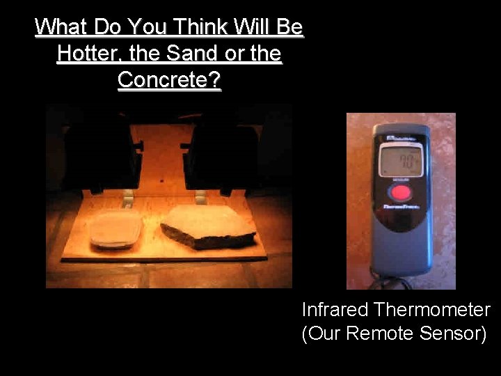 What Do You Think Will Be Hotter, the Sand or the Concrete? Infrared Thermometer