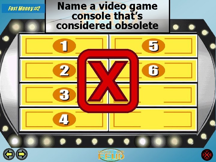 Fast Money #2 Name a video game console that’s considered obsolete NES 25 Sega