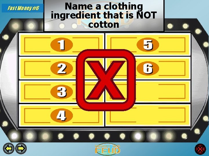 Fast Money #6 Name a clothing ingredient that is NOT cotton Polyester 35 Dye