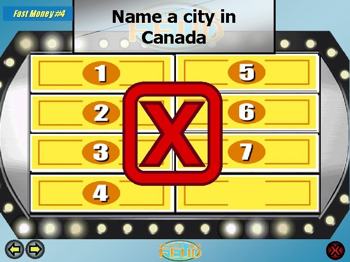 Name a city in Canada Fast Money #4 Vancouver 30 Montreal 5 Victoria 25