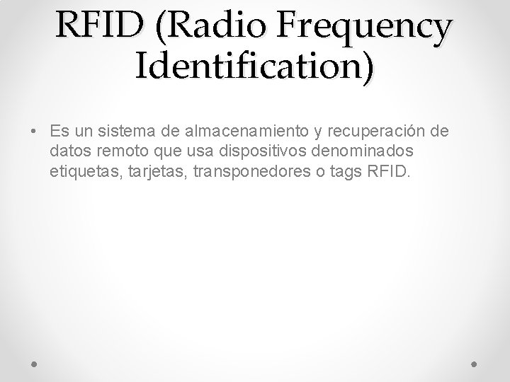 RFID (Radio Frequency Identification) • Es un sistema de almacenamiento y recuperación de datos