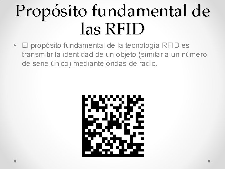 Propósito fundamental de las RFID • El propósito fundamental de la tecnología RFID es