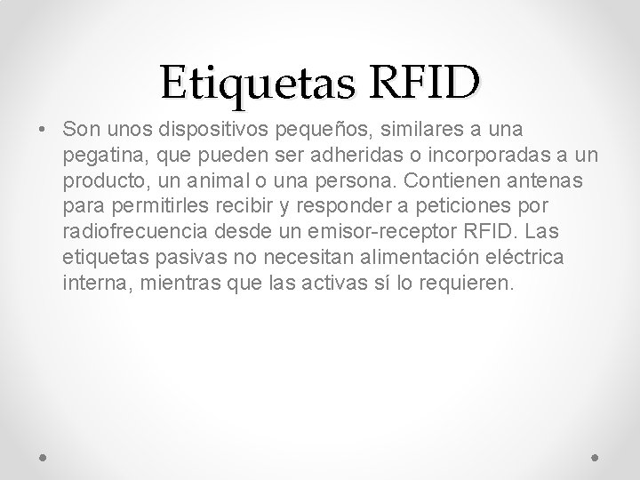 Etiquetas RFID • Son unos dispositivos pequeños, similares a una pegatina, que pueden ser