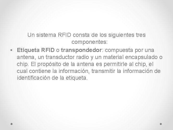 Un sistema RFID consta de los siguientes tres componentes: • Etiqueta RFID o transpondedor: