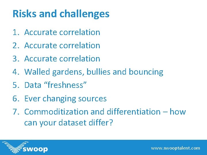 Risks and challenges 1. 2. 3. 4. 5. 6. 7. Accurate correlation Walled gardens,