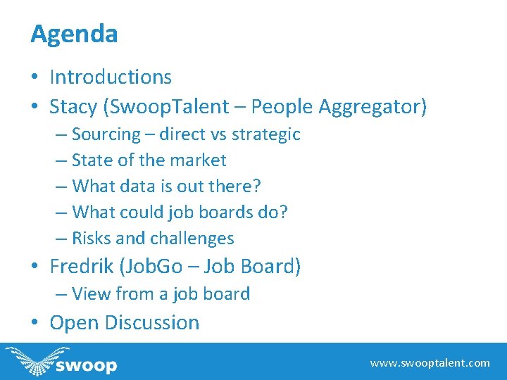 Agenda • Introductions • Stacy (Swoop. Talent – People Aggregator) – Sourcing – direct