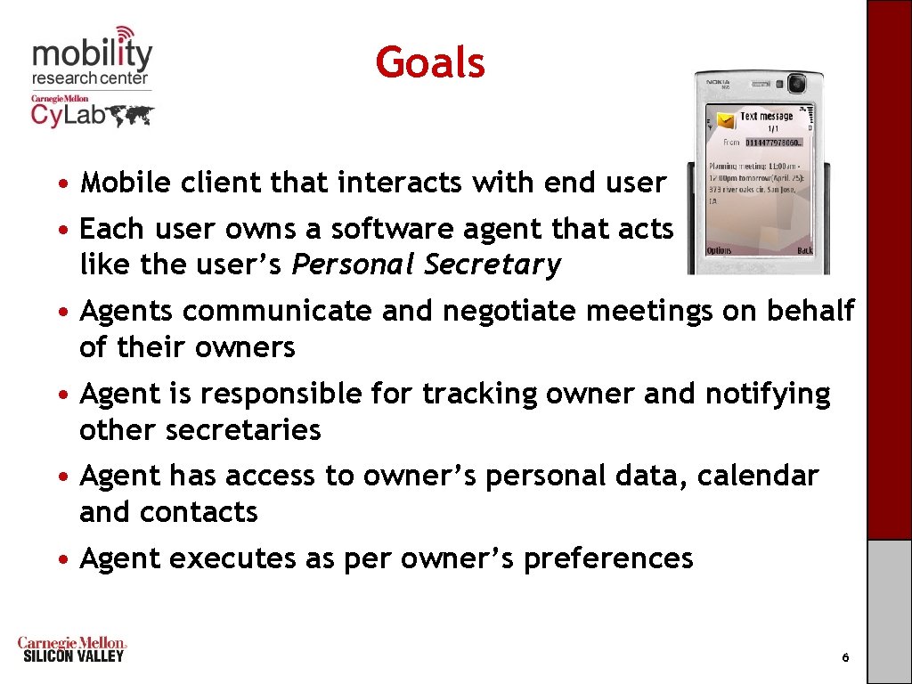 Goals • Mobile client that interacts with end user • Each user owns a