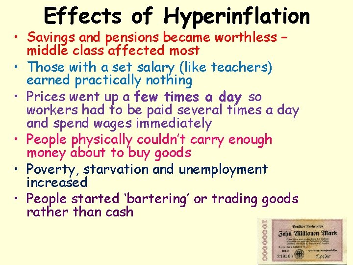 Effects of Hyperinflation • Savings and pensions became worthless – middle class affected most