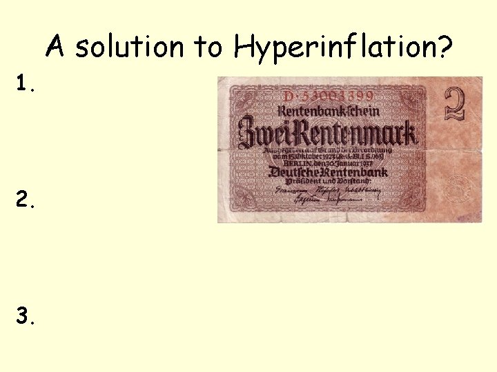 A solution to Hyperinflation? 1. 2. 3. 
