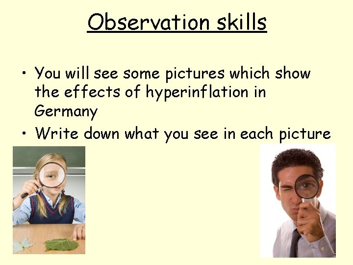 Observation skills • You will see some pictures which show the effects of hyperinflation