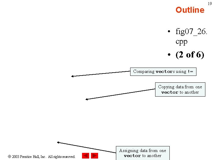 Outline 19 • fig 07_26. cpp • (2 of 6) Comparing vectors using !=