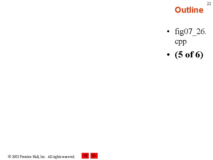 Outline 22 • fig 07_26. cpp • (5 of 6) 2003 Prentice Hall, Inc.
