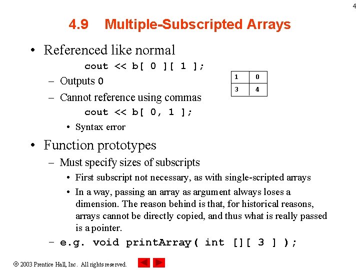 4 4. 9 Multiple-Subscripted Arrays • Referenced like normal cout << b[ 0 ][