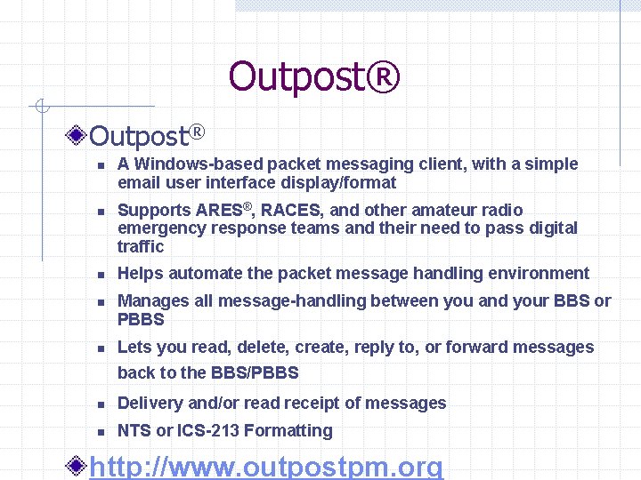 Outpost® n n n A Windows-based packet messaging client, with a simple email user