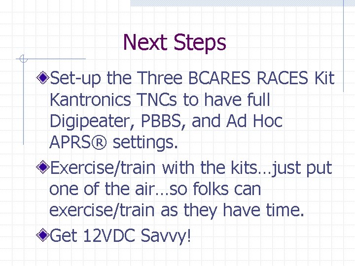 Next Steps Set-up the Three BCARES RACES Kit Kantronics TNCs to have full Digipeater,