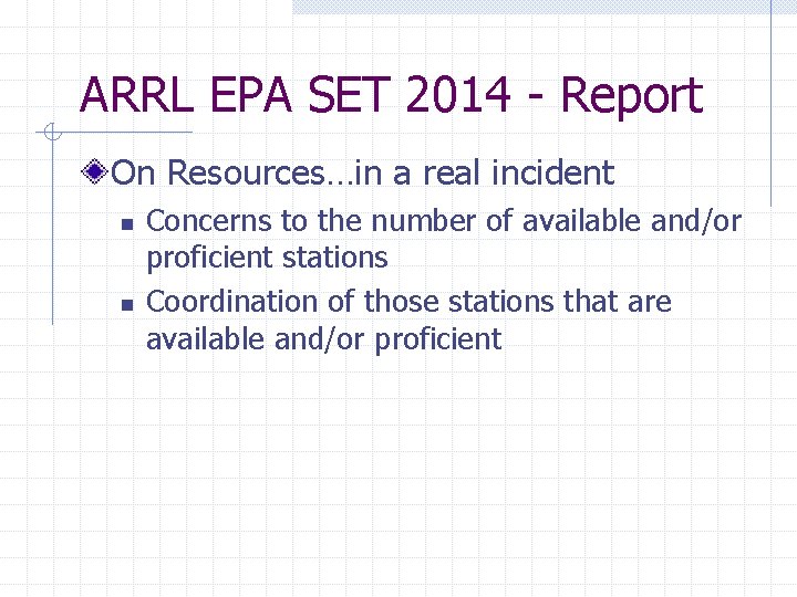 ARRL EPA SET 2014 - Report On Resources…in a real incident n n Concerns