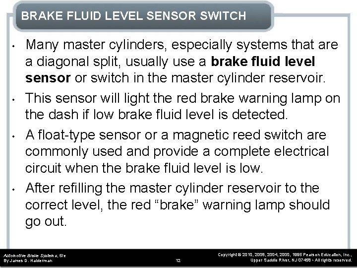 BRAKE FLUID LEVEL SENSOR SWITCH • • Many master cylinders, especially systems that are