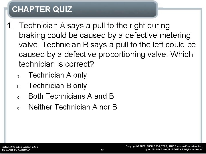 CHAPTER QUIZ 1. Technician A says a pull to the right during braking could