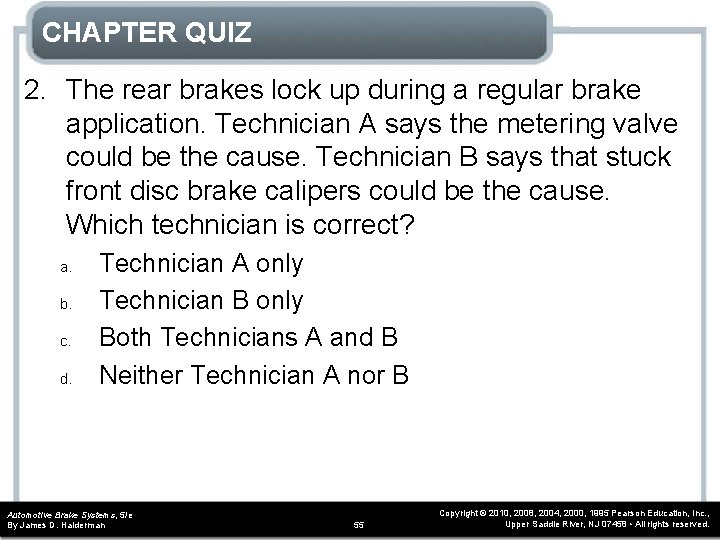 CHAPTER QUIZ 2. The rear brakes lock up during a regular brake application. Technician