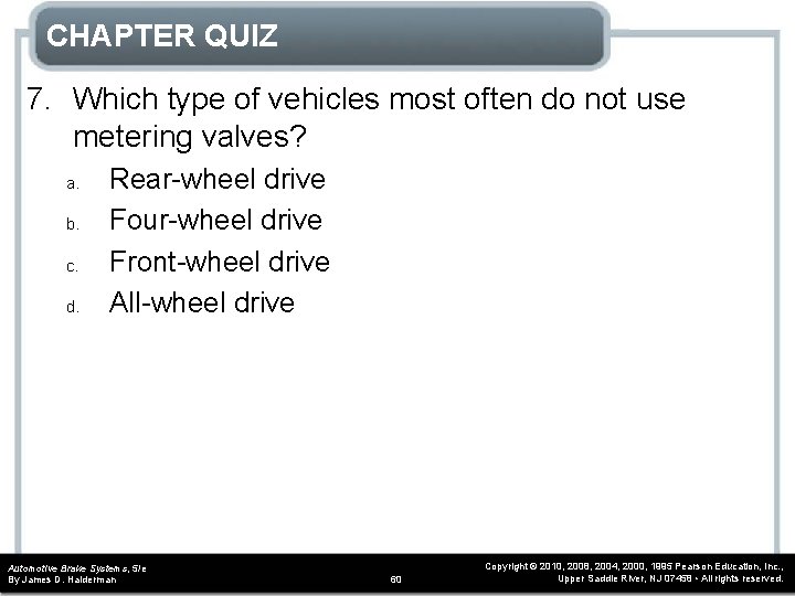 CHAPTER QUIZ 7. Which type of vehicles most often do not use metering valves?