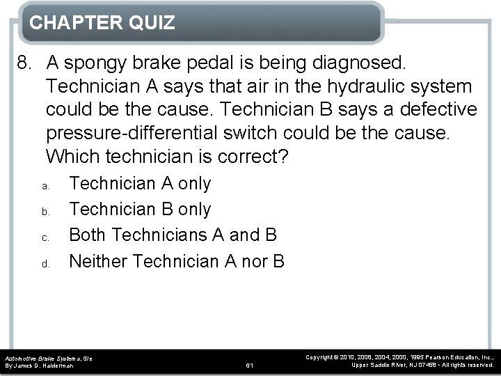 CHAPTER QUIZ 8. A spongy brake pedal is being diagnosed. Technician A says that