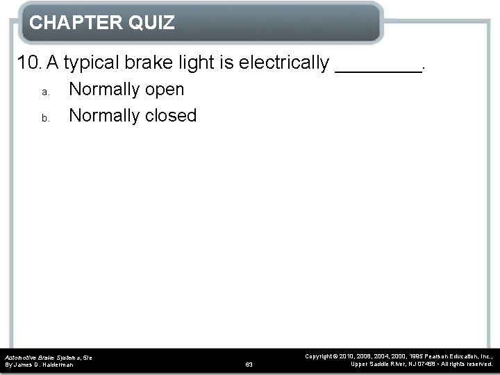 CHAPTER QUIZ 10. A typical brake light is electrically ____. a. b. Normally open