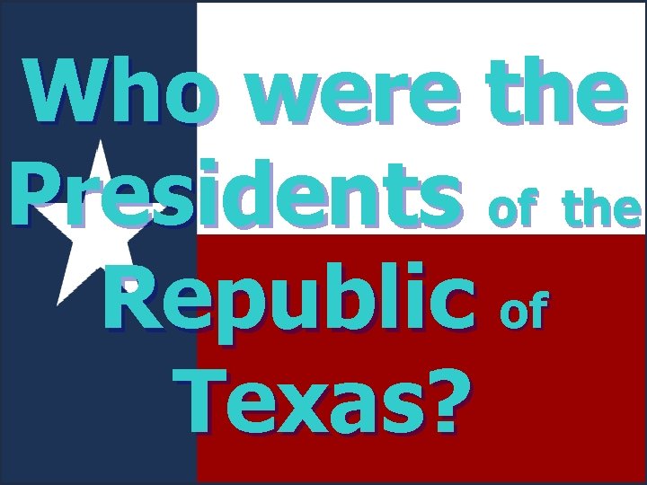 Who were the Presidents of the Republic of Texas? 