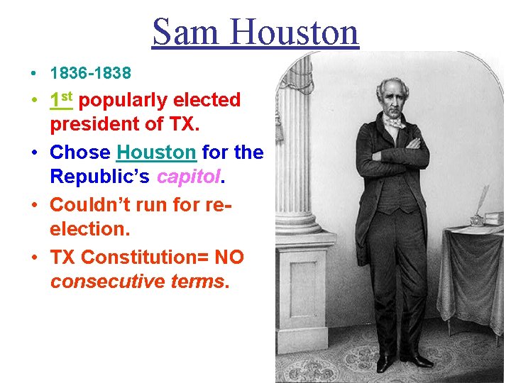 Sam Houston • 1836 -1838 • 1 st popularly elected president of TX. •