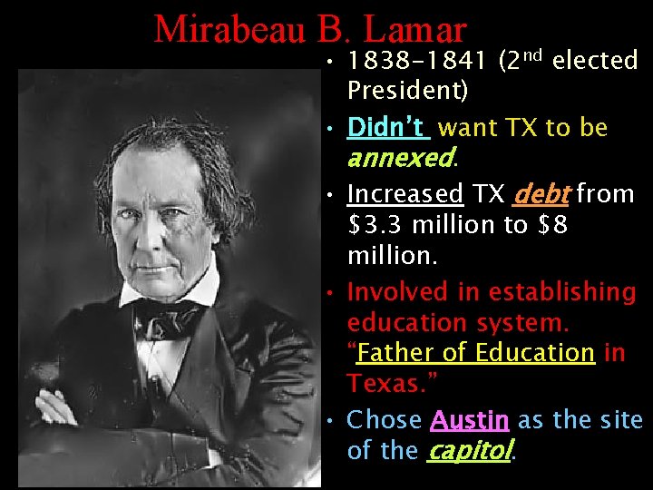 Mirabeau B. Lamar • 1838 -1841 (2 nd elected President) • Didn’t want TX