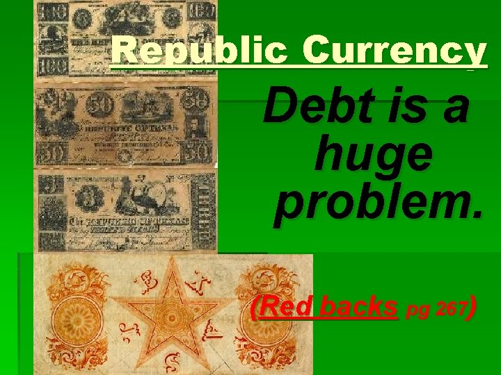 Republic Currency Debt is a huge problem. (Red backs pg 267) 