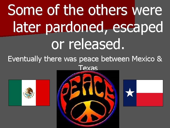 Some of the others were later pardoned, escaped or released. Eventually there was peace