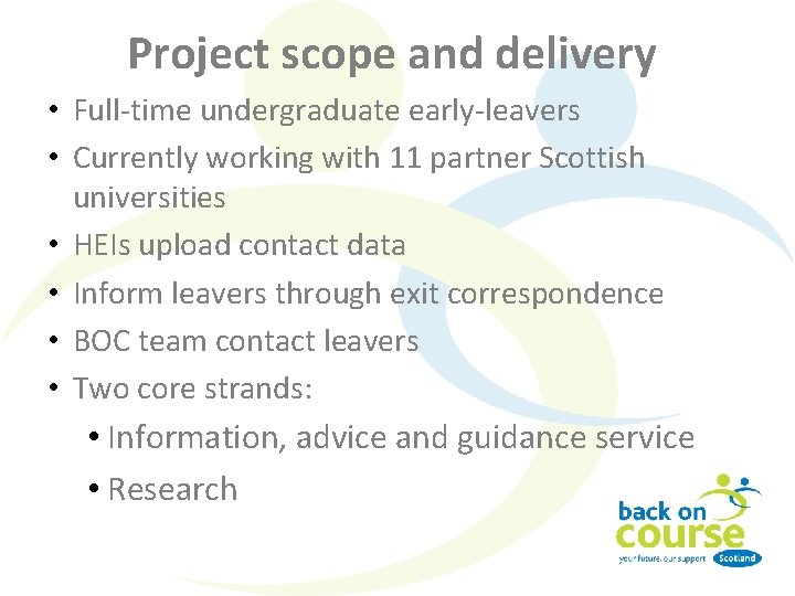Project scope and delivery • Full-time undergraduate early-leavers • Currently working with 11 partner