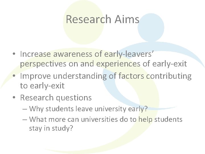 Research Aims • Increase awareness of early-leavers’ perspectives on and experiences of early-exit •