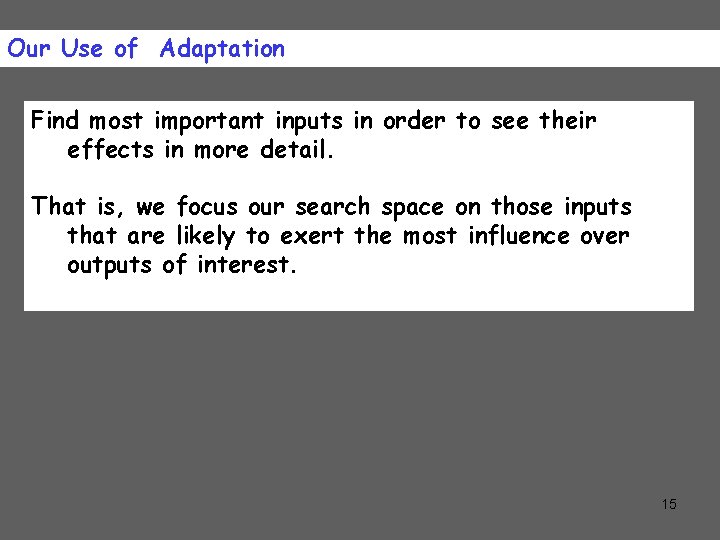 Our Use of Adaptation Find most important inputs in order to see their effects