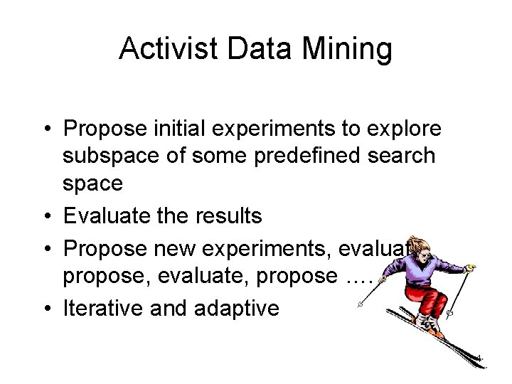 Activist Data Mining • Propose initial experiments to explore subspace of some predefined search