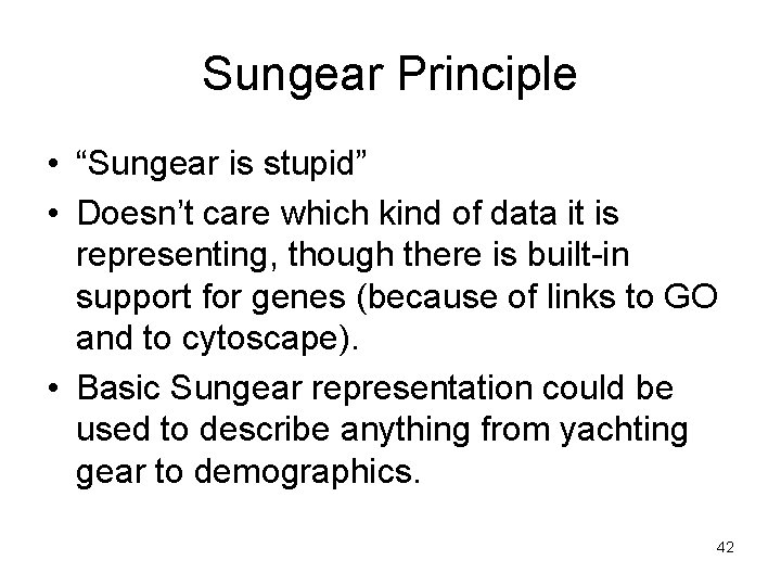 Sungear Principle • “Sungear is stupid” • Doesn’t care which kind of data it