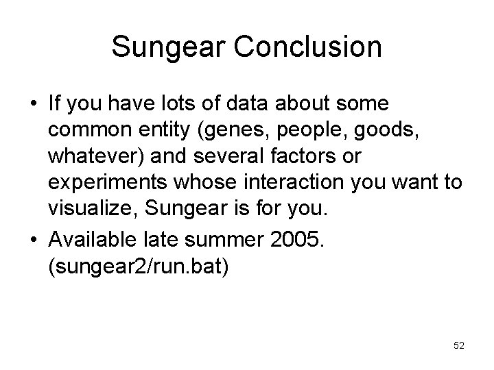 Sungear Conclusion • If you have lots of data about some common entity (genes,