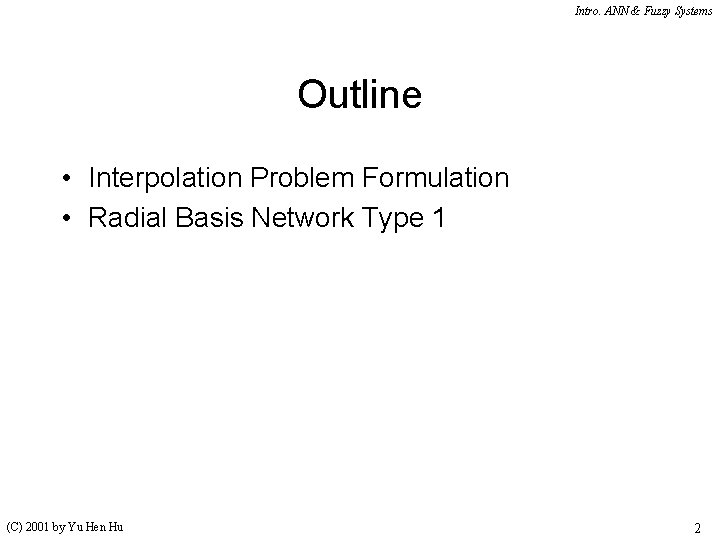 Intro. ANN & Fuzzy Systems Outline • Interpolation Problem Formulation • Radial Basis Network
