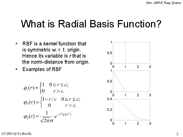 Intro. ANN & Fuzzy Systems What is Radial Basis Function? • RBF is a