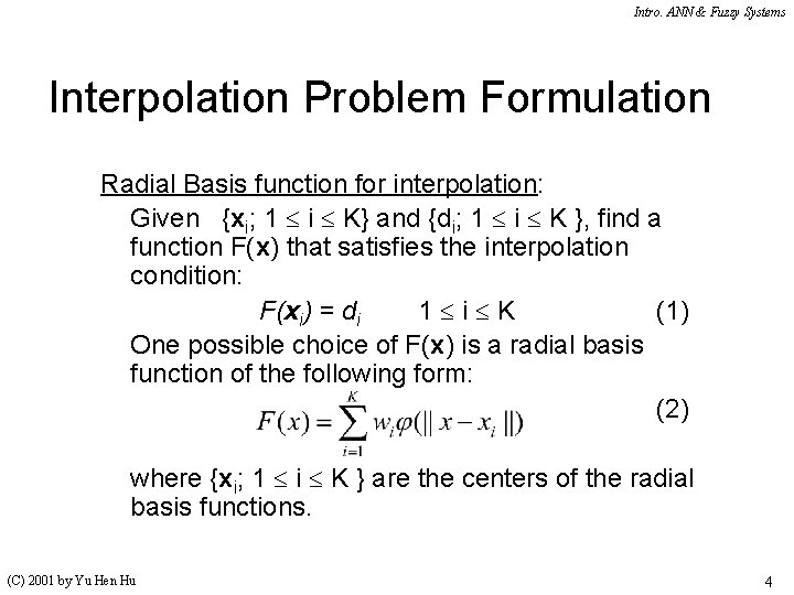 Intro. ANN & Fuzzy Systems Interpolation Problem Formulation Radial Basis function for interpolation: Given
