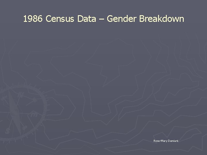 1986 Census Data – Gender Breakdown Rose-Mary Damiani 