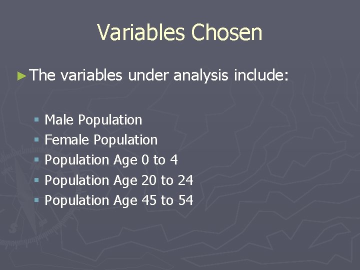 Variables Chosen ► The variables under analysis include: § Male Population § Female Population