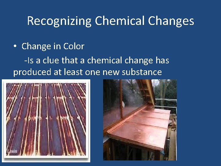 Recognizing Chemical Changes • Change in Color -Is a clue that a chemical change