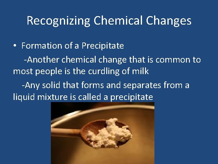 Recognizing Chemical Changes • Formation of a Precipitate -Another chemical change that is common