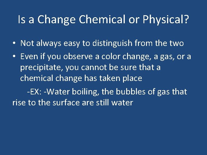 Is a Change Chemical or Physical? • Not always easy to distinguish from the