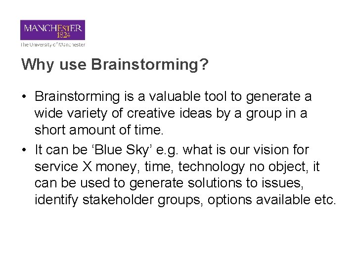 Why use Brainstorming? • Brainstorming is a valuable tool to generate a wide variety